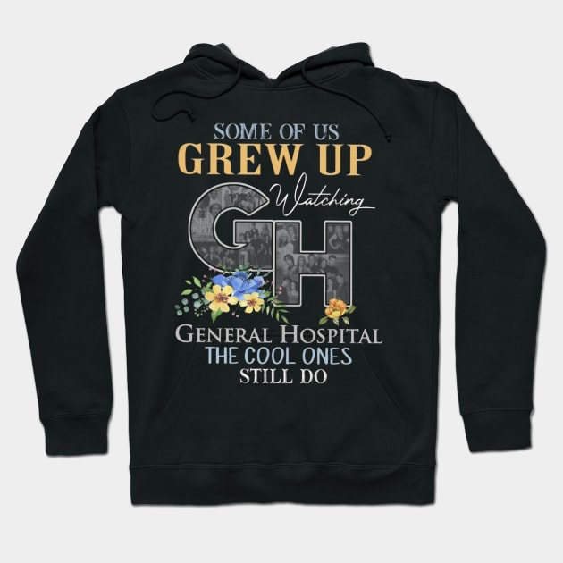 Some Of Us Grew Up Watching General Hopital The Cool Ones Still Do Hoodie by irieana cabanbrbe